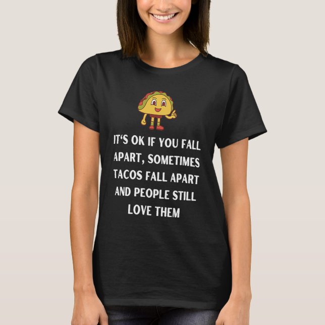 Its ok if you fall apart sometimes tacos fall apar t shirt (Framsida)