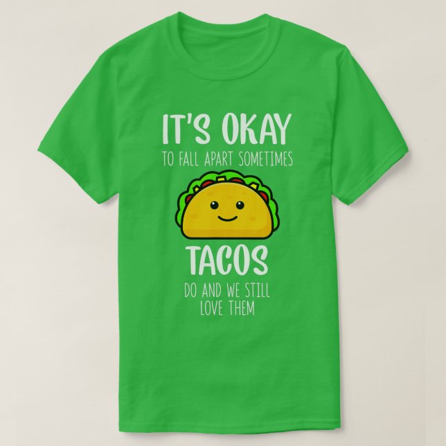 Its Ok To Fall Apart Sometimes Tacos Do Mental Hea T Shirt (Design framsida)