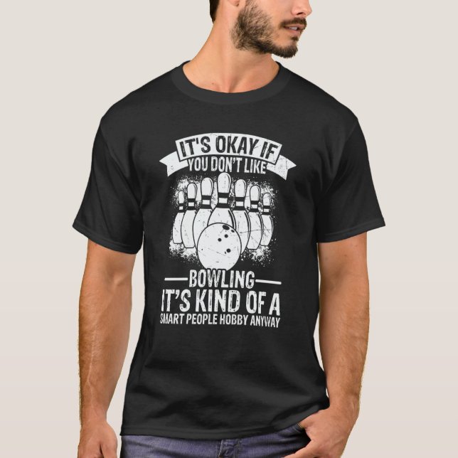 It's Okay If You Don't Like Bowling It's Smart Hob T Shirt (Framsida)