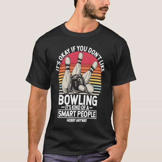 It's Okay If You Don't Like Bowling It's Smart Hob T Shirt (Framsida)