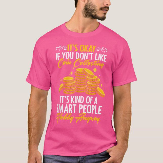 It'S Okay If You Don'T Like Coin Collecting Coin C T Shirt (Framsida)