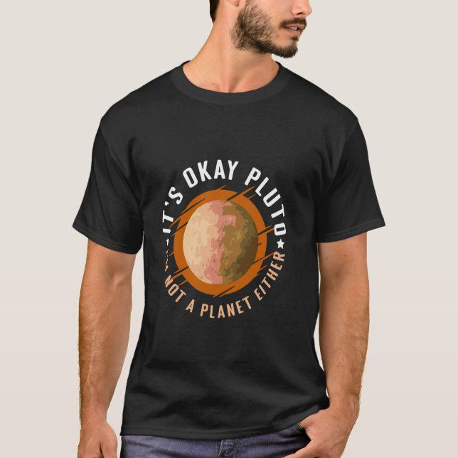 Its Okay Pluto Im Not a Planet Either T Shirt (Framsida)