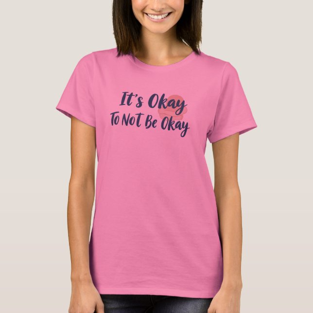 It's Okay To Not Be Okay Mental Health Design T Shirt (Framsida)