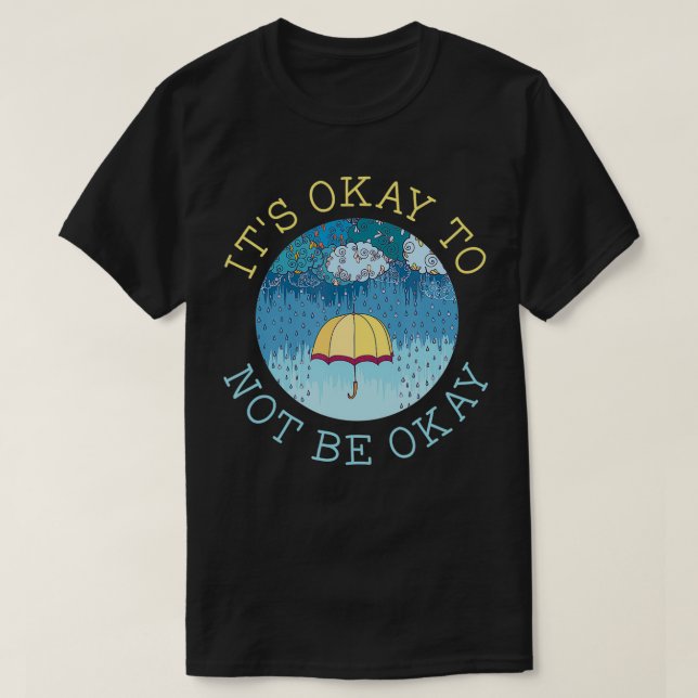 It's Okay To Not Be Okay Mental Health Matters Ill T Shirt (Design framsida)