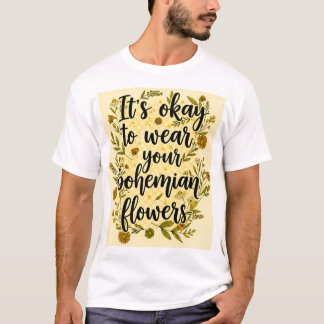 It's okay to wear your bohemian flowers t shirt