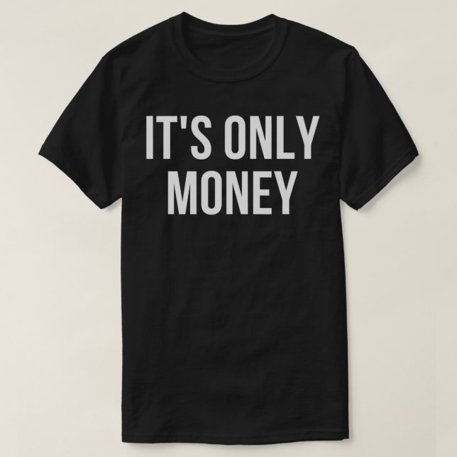 Its Only Money  T Shirt (Design framsida)