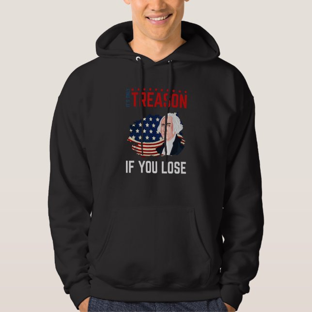 It's Only Treason If You Lose 4th Of July George W Hoodie (Framsida)