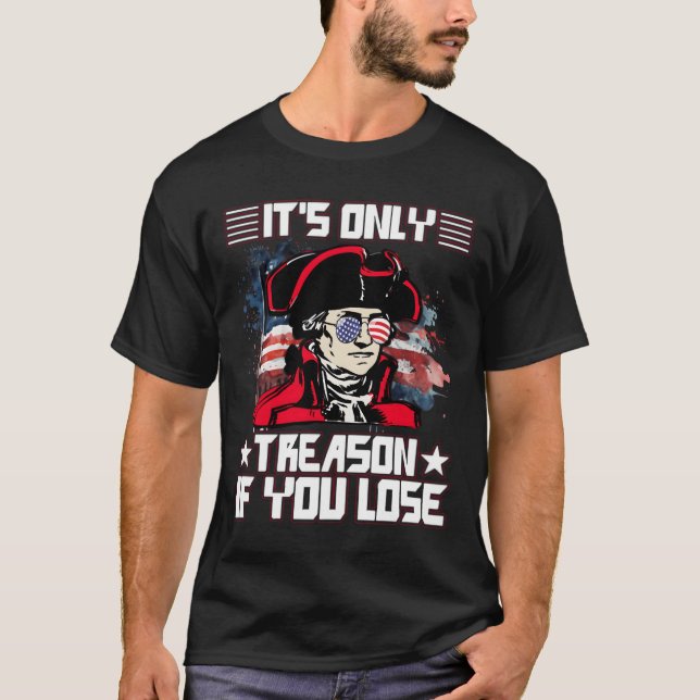 It'S Only Treason If You Lose 4Th Of July T Shirt (Framsida)