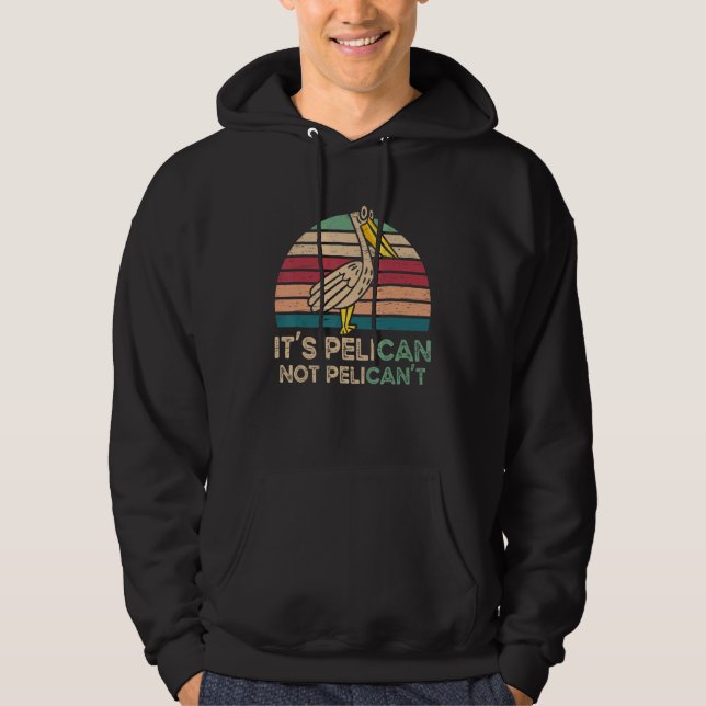 It's Pelican Not Pelican't Water Bird Animal Lover Hoodie (Framsida)