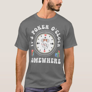 It's Poker O'Clock Somewhere Poker Player Gambling T Shirt