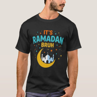 It's Ramadan Bruh Muslim Ramadan Mubarak Eid T Shirt