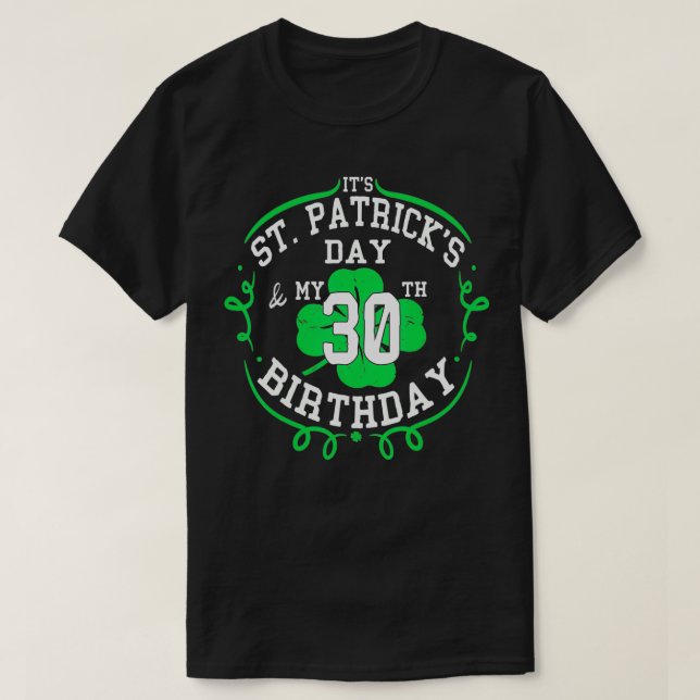 It's St Patrick's Day & My 30th Birthday 30 Years  T Shirt (Design framsida)