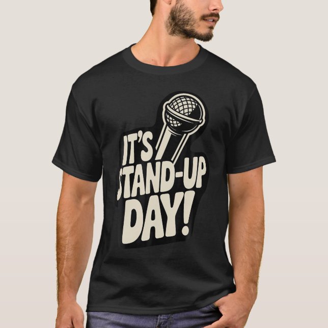 Its Standup Day Comedy Club Performance Improv Com T Shirt (Framsida)
