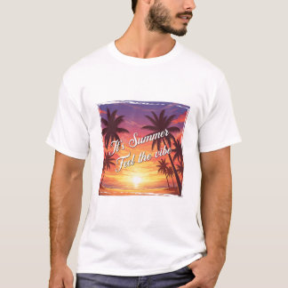 It's summer. Feel the vibe T Shirt