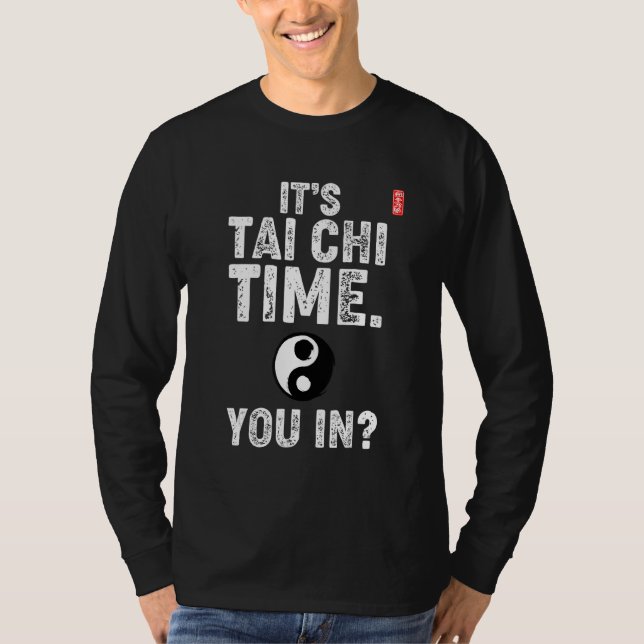 It's Tai Chi Time. You In! Tai Chi Beginners Sloga T Shirt (Framsida)