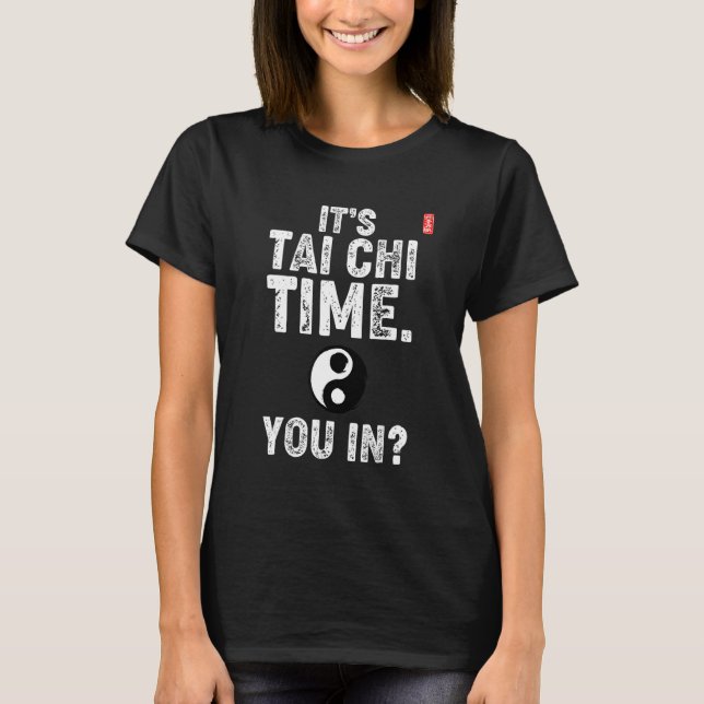 It's Tai Chi Time. You In! Tai Chi Beginners Sloga T Shirt (Framsida)