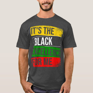 It's The Black Ecellence For Me Proud African Amer T Shirt