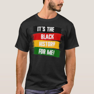 It's The Black History For Me, Black History Month T Shirt
