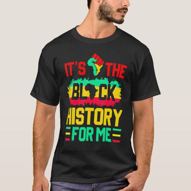 It's The Black History For Me Funny Black History  T Shirt (Framsida)