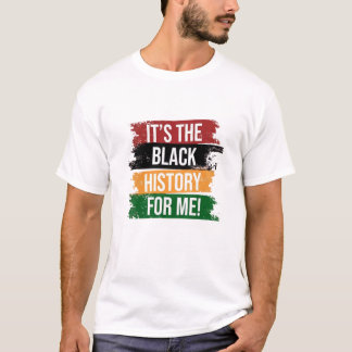 It's the Black History for Me T Shirt