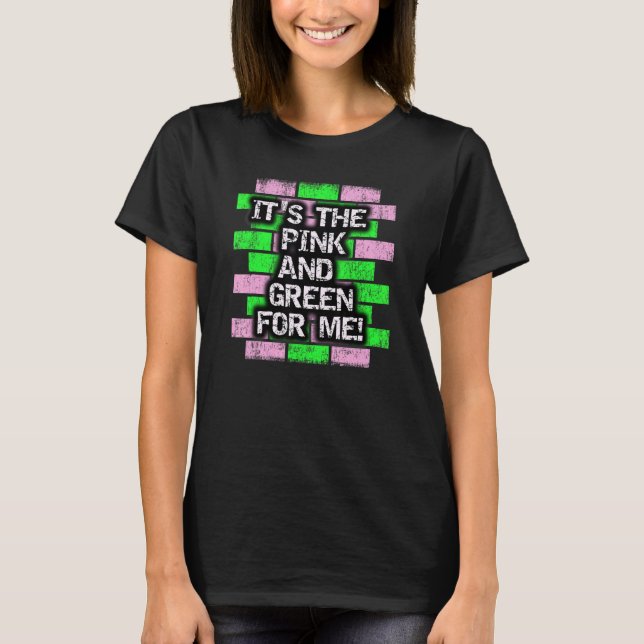 It's The Pink and Green For Me HBCU T Shirt (Framsida)