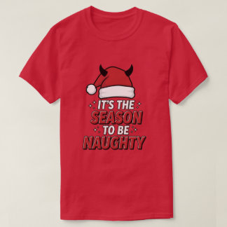 It's the season to be naughty t shirt