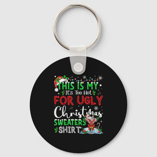 Its Too Hot For Ugly Christmas Sweaters Funny Xmas Nyckelring (Framsida)