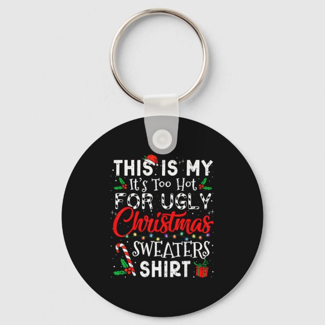 Its Too Hot For Ugly Christmas Sweaters Funny Xmas Nyckelring (Framsida)
