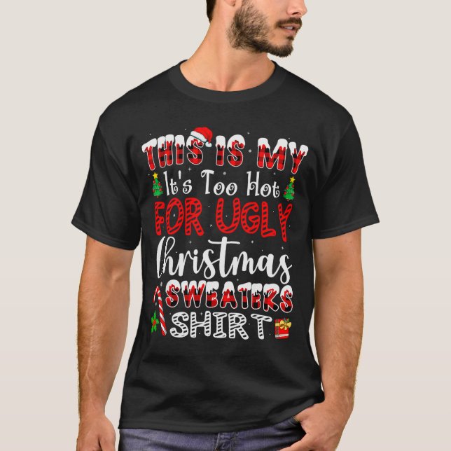 Its Too Hot For Ugly Christmas Sweaters Funny Xmas T Shirt (Framsida)
