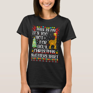 It's Too Hot For Ugly Christmas Sweaters Giraffe L T Shirt