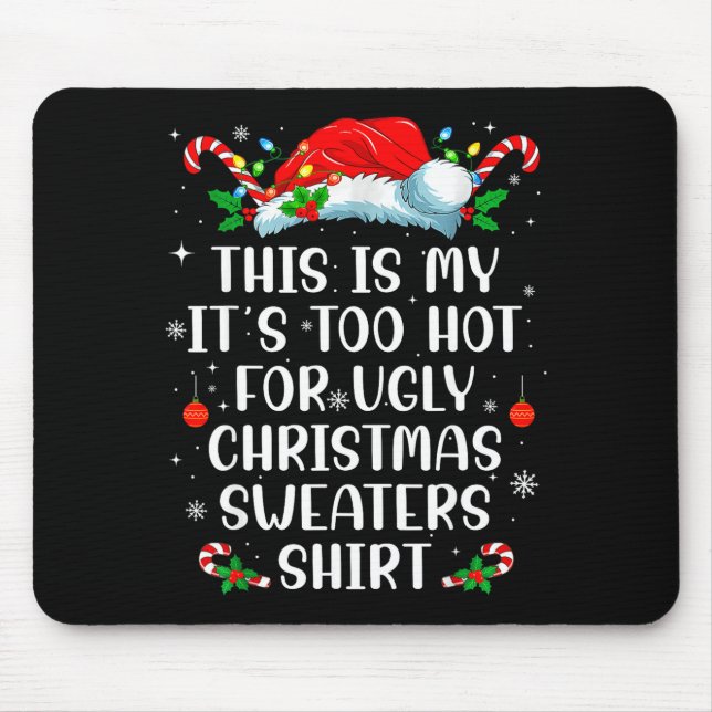 It's Too Hot For Ugly Christmas Sweaters Shirt Fun Musmatta (Framsidan)