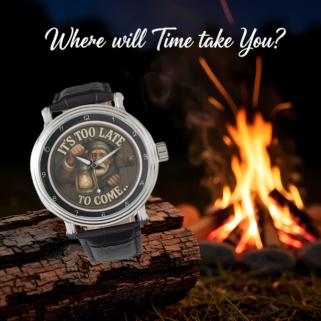 It's Too Late to Come. Armbandsur (Skapare uppladdad)