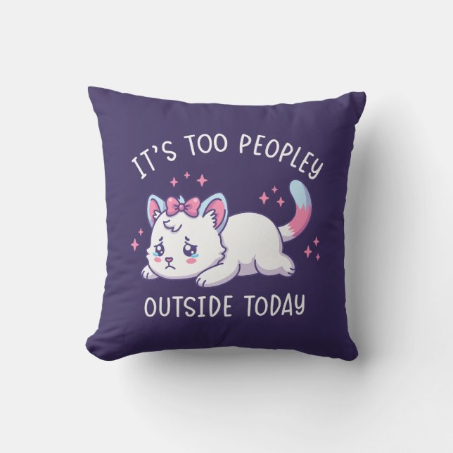 It's Too Peopley Outside Today - Kawaii Sad Cat Kudde (Framsida)