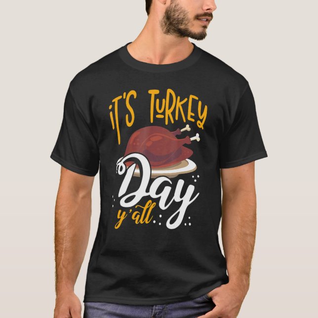 Its Turkey Day Y All Thanksgiving Dinner 1 T Shirt (Framsida)