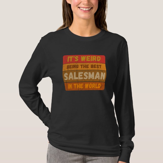It's Weird Being The Best SALESMAN In The World Vi T Shirt (Framsida)