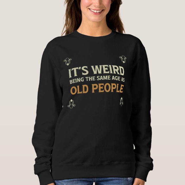 It's Weird Being The Same Age As Old People  1 T Shirt (Framsida)
