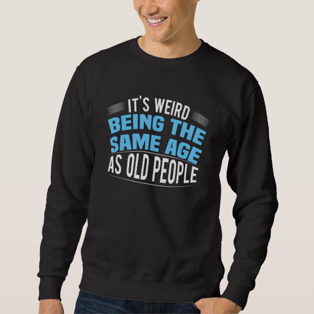 It's Weird Being The Same Age As Old People Funny Lång Ärmad Tröja (Framsida)