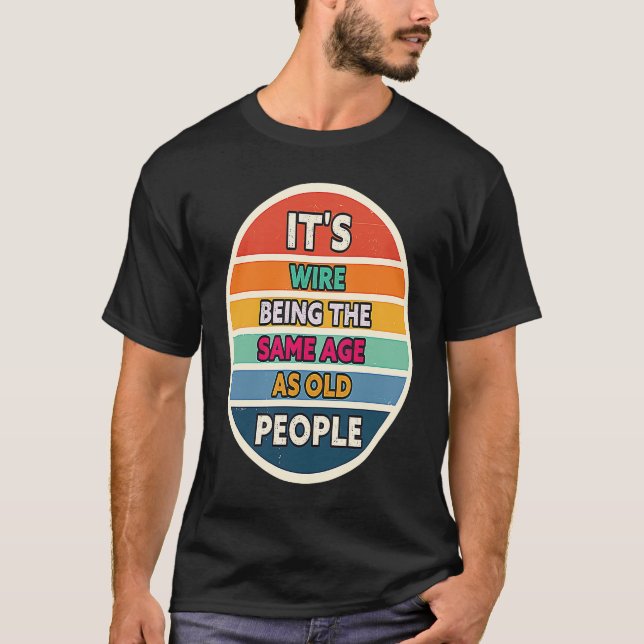 Its Weird Being The Same Age As Old People Sunset  T Shirt (Framsida)