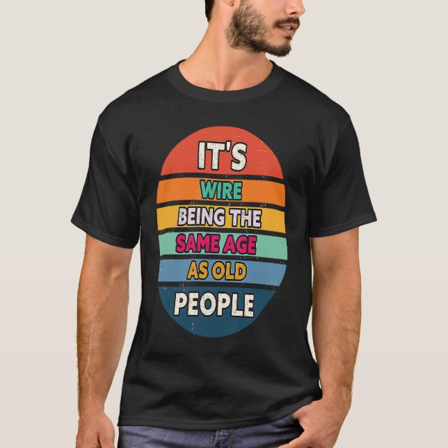 Its Weird Being The Same Age As Old People Sunset  T Shirt (Framsida)