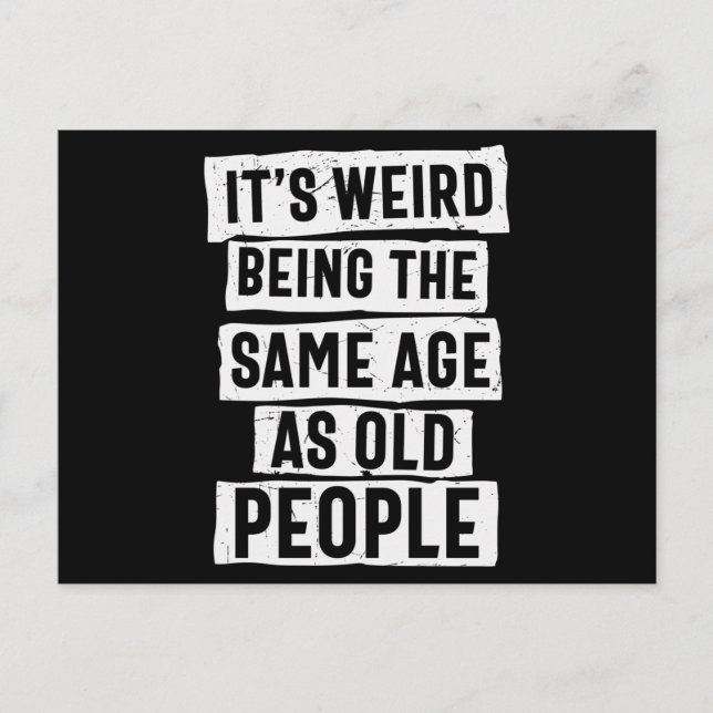 Its Weird Being The Same Age As Old People Vykort (Framsida)