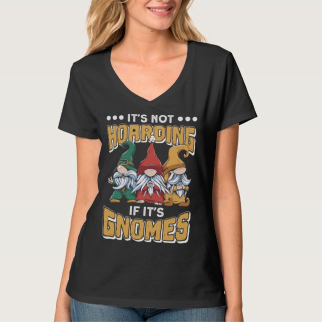 Itu2019s Not Hoarding If Itu2019s Gnomes Gnome Gar T Shirt (Framsida)