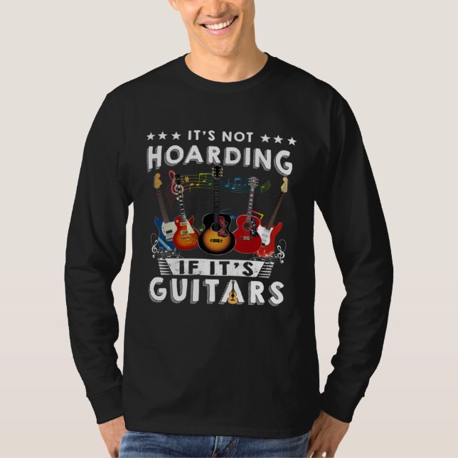 Itu2019s Not Hoarding If Itu2019s Guitars Musician T Shirt (Framsida)