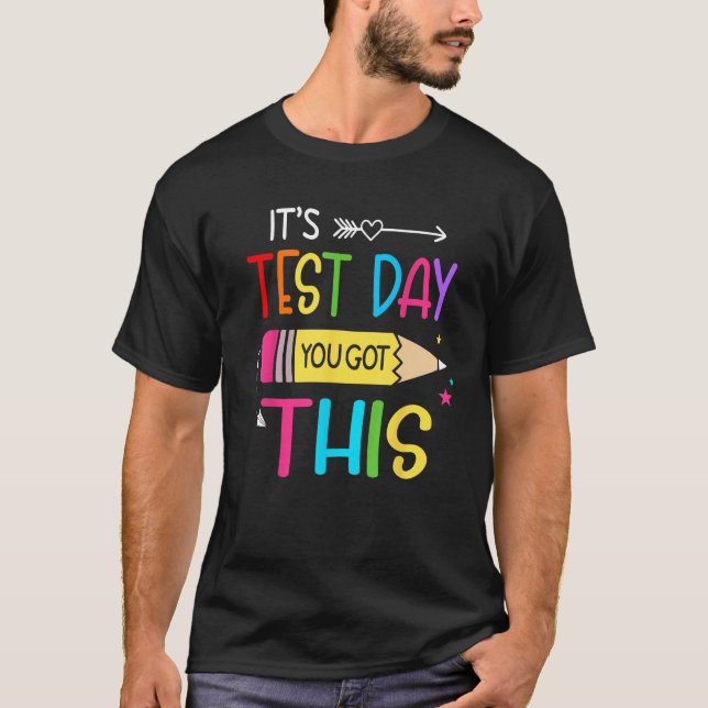 Itu2019s Test Day You Got This Testing Day Teacher T Shirt (Framsida)