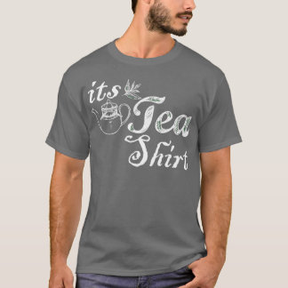 Itx27s a Tea Shirt Funny Cute Tea Älskare T