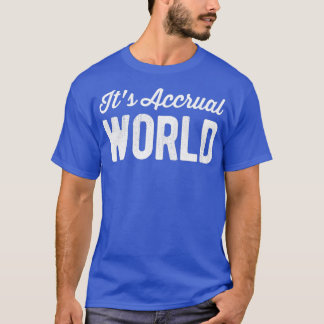 Itx27s Accrual World Funny Accountant CPA Pun T Shirt