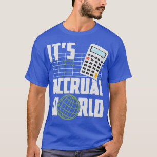 Itx27s Accrual World Funny Accounting Accounta T Shirt