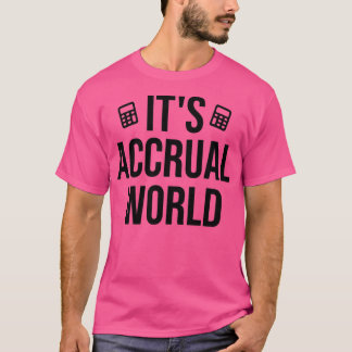 Itx27s Accrual World Funny Accounting Accounta T Shirt