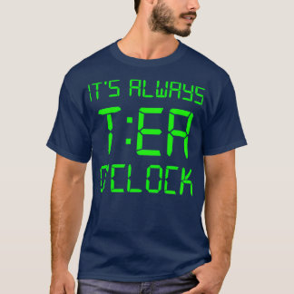 Itx27s alltid TEA Ox27-klocka T Shirt