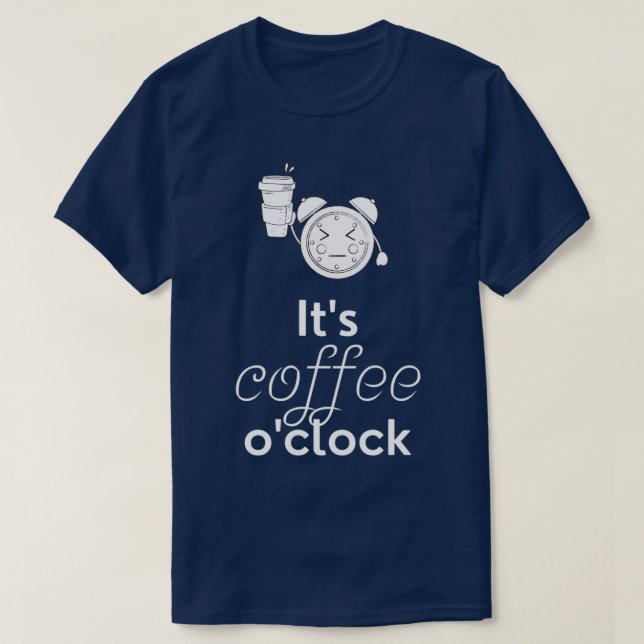 Itx27s Kaffe Ox27Clock Funny Kaffekaffe Gift B T Shirt (Design framsida)