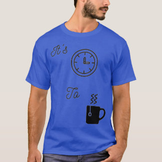 Itx27s-tid till Tea T Shirt